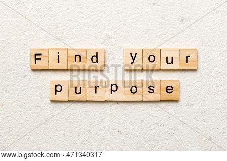 Find Your Purpose Word Written On Wood Block. Find Your Purpose Text On Table, Concept.