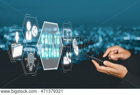 Call To Action Concept, Person Hand Using Smart Phone With Call To Action Icon On Virtual Screen.
