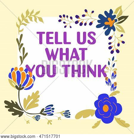 Text Sign Showing Tell Us What You Think. Business Approach Express Your Emotions And Thoughts To Ot