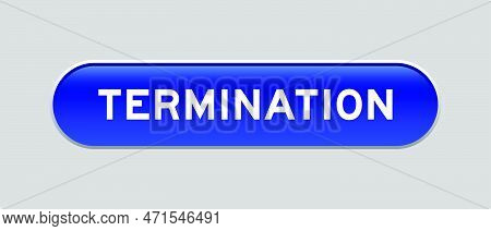 Blue Color Capsule Shape Button With Word Termination On Gray Background