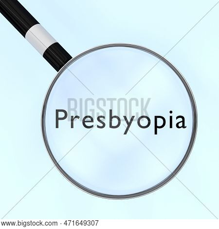 3d Illustration Of Magnifying Glass Over The Text Presbyopia, Isolated Over Pale Blue Background.