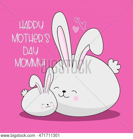 Happy Mother's Day Mommy! - Cute Mom Rabbit And Baby Bunny Isolated On Pink Backgound. Good For Gree