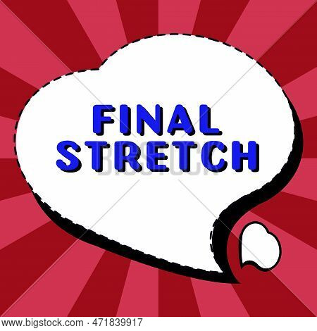 Writing Displaying Text Final Stretch. Business Idea Last Leg Concluding Round Ultimate Stage Finale