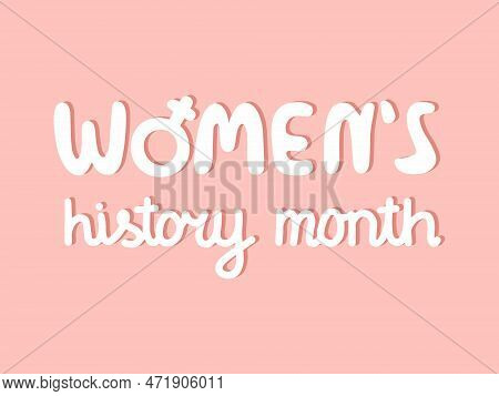 Womens History Month. Celebrated Annual In March, To Mark Women\'s Contribution To History. Female S