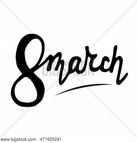 Vector Illustration. 8 Marth Lettering Isolated On White Background. Greeting Card Womens Day With D