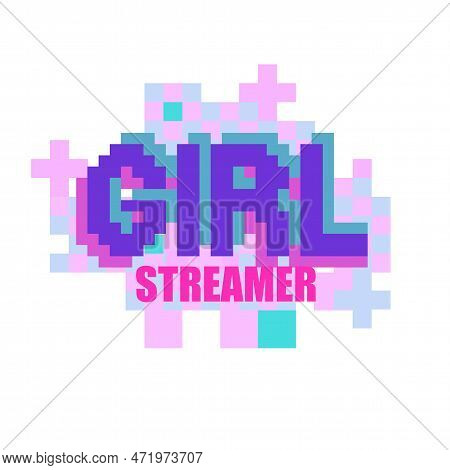 Girl Steamer. Phrase Written In A To Fonts, Including Bold Uppercase In A Pixel Art Style