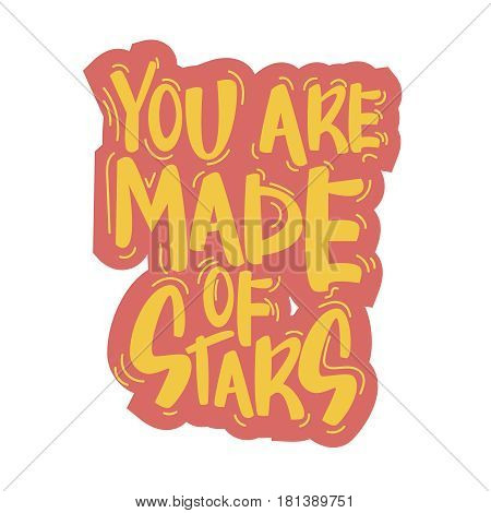 Text - 'you Are Made Of Stars' Modern Brush Calligraphy. Isolated On White Background. Hand Drawn Le
