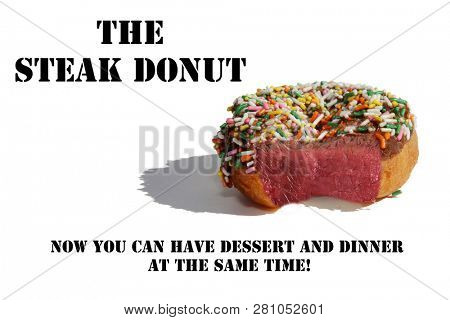 Donut. Steak Donut. Steak with a Donut Topping. Isolated on white. Room for text. Text reads THE STEAK DONUT. NOW YOU CAN HAVE DESSERT AND DINNER AT THE SAME TIME! Text is easily removed and replaced.
