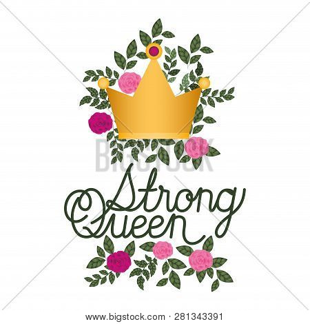 Strong Queen Future Label With Roses Isolated Icon Vector Illustration Desing