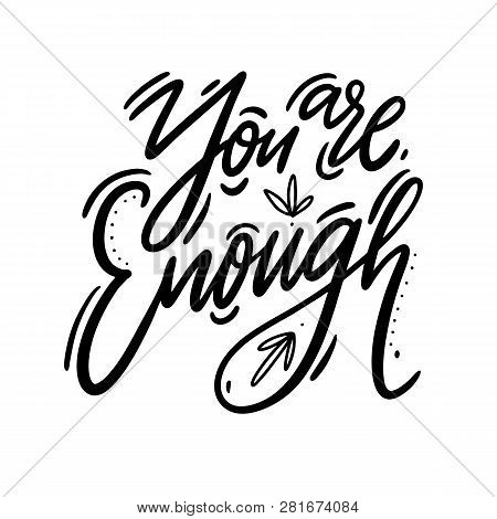 You Are Enough Hand Drawn Vector Lettering. Motivation And Inspiration Positive Quote.
