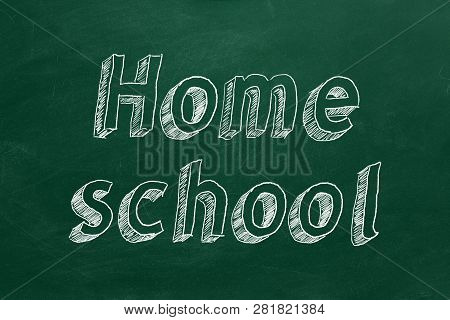 Hand Drawing "home School" On Green Chalkboard. 2d Illustration.