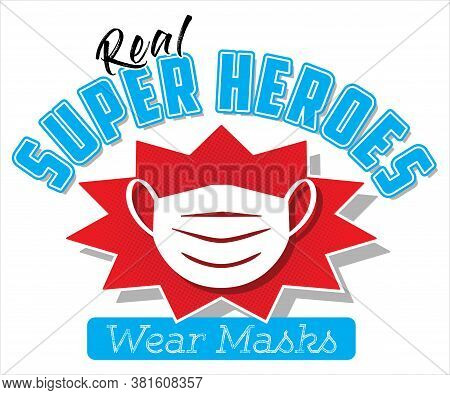 Real Super Heroes Wear Masks | T-shirt Or Poster Design To Promote The Use Of Face Masks | Vector Te