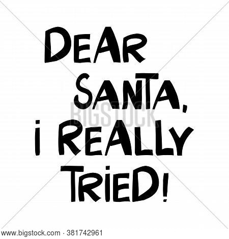 Dear Santa I Really Tried. Winter Holidays Quote. Cute Hand Drawn Lettering In Modern Scandinavian S
