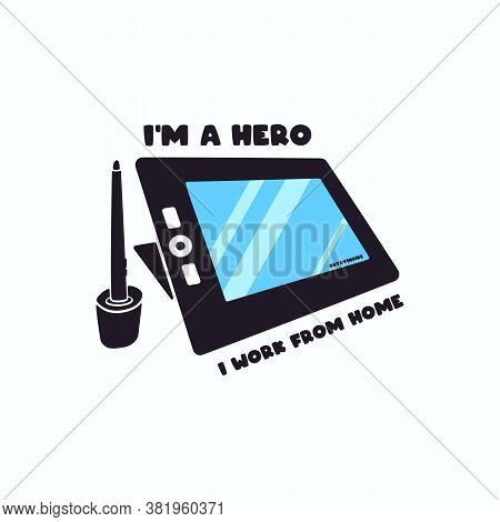 Im A Hero I Working From Home Trendy Poster. Hand Drawn Design With Graphics Drawing Tablet Illustra