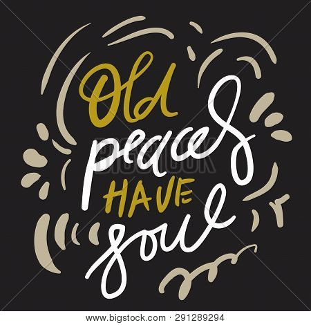 Old Places Have Soul. Hand Lettering Illustration For Your Designp Card, Banner
