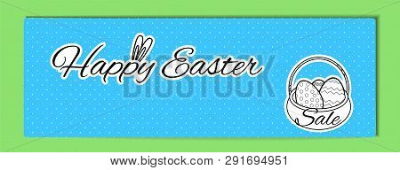 Easter Banner With The Inscription Happy Easter With Bunny Ears And A Basket With Eggs On A White Ba