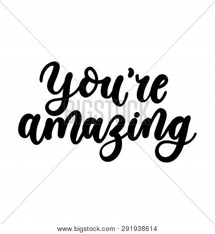You're Amazing Inspirational Lettering Card. Cute And Kind Lettering Inscription For Prints, Textile