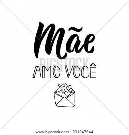 Mae Amo Voce. Lettering. Translation From Portuguese - Love You Mom. Modern Vector Brush Calligraphy