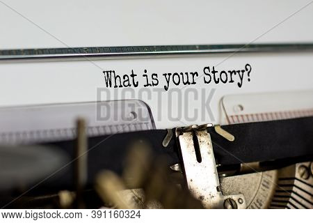 Text 'what Is Your Story' Typed On Retro Typewriter. Business Concept. Copy Space.
