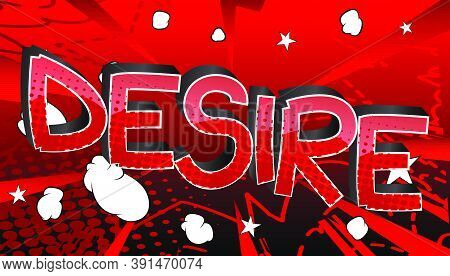 Desire Comic Book Style Cartoon Words On Abstract Colorful Comics Background.