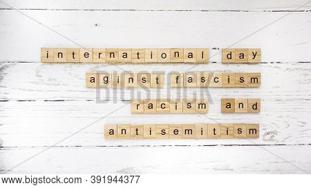 International Day Against Fascism, Racism And Antisemitism. Words From Wooden Cubes With Letters. Ph