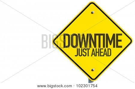 Downtime Just Ahead sign isolated on white background