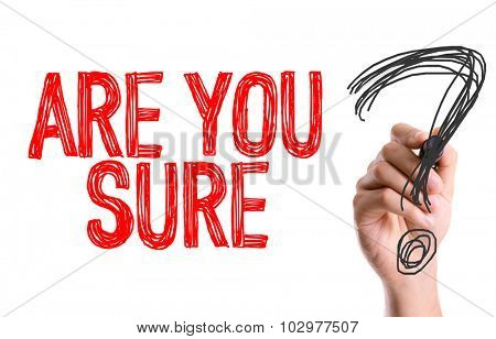 Hand with marker writing: Are You Sure?