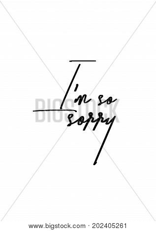 Hand drawn lettering. Ink illustration. Modern brush calligraphy. Isolated on white background. I'm so sorry.
