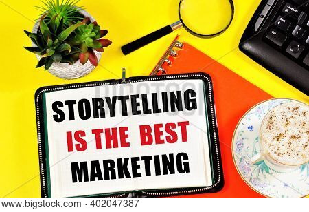 Storytelling Is The Best Marketing. Text Label In The Planning Notebook. An Effective Scheme For Sti