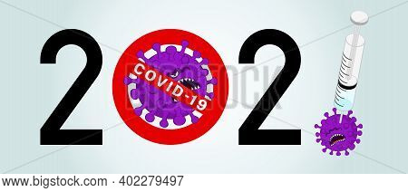 The Year 2021 Prevents The Coronavirus. The Covid-19 Vaccine Is In A Syringe.
Purple Virus Was Injec