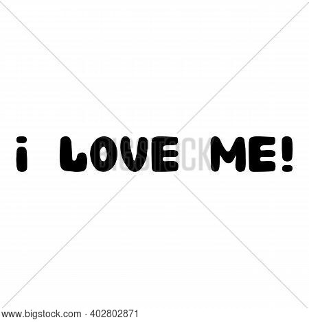 I Love Me. Handwritten Roundish Lettering Isolated On White Background.