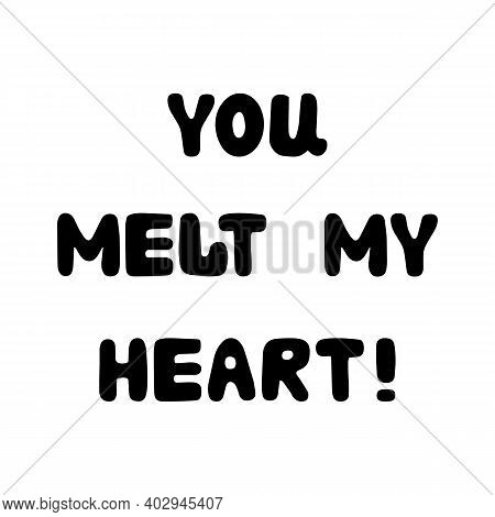 You Melt My Heart. Handwritten Roundish Lettering Isolated On White Background.