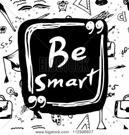 Be Smart. Hand Lettered Phrase. Card With Handmade Typographic Art.