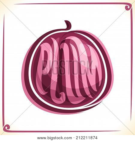 Vector logo for Plum, label with one whole fruit for package of fresh juice or ice cream, price tag with original font for word plum inscribed in fruit shape, sticker for vegan grocery store.