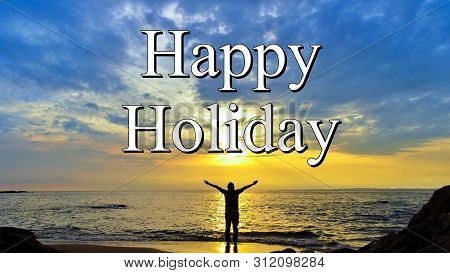 Motivational & Inspirational Quotes,happy Holiday With Happy Woman Raising The Arms Facing To The Be