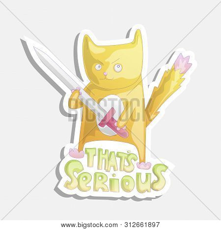 Cute Cartoon Cat With Sword Illustration. Funny Cat With Phrase That Is Serious. Funny Cartoon Cat S