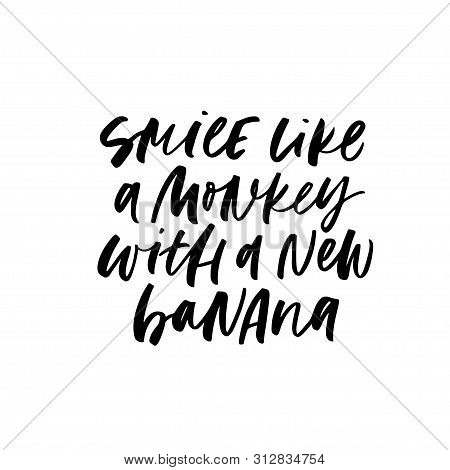 Smile Like Monkey With New Banana Funny Inspirational Handwritten Lettering. Hand Drawn Ink, Paint B