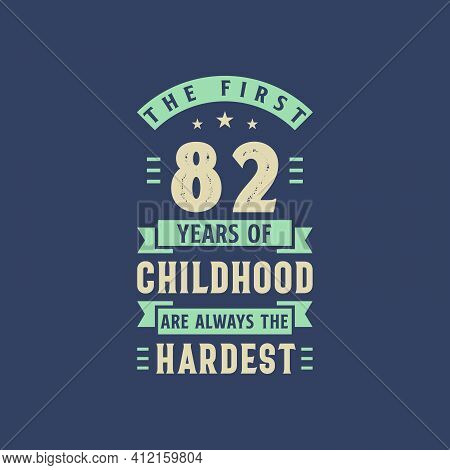 The First 82 Years Of Childhood Are Always The Hardest, 82 Years Old Birthday Celebration