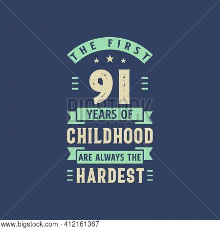 The First 91 Years Of Childhood Are Always The Hardest, 91 Years Old Birthday Celebration