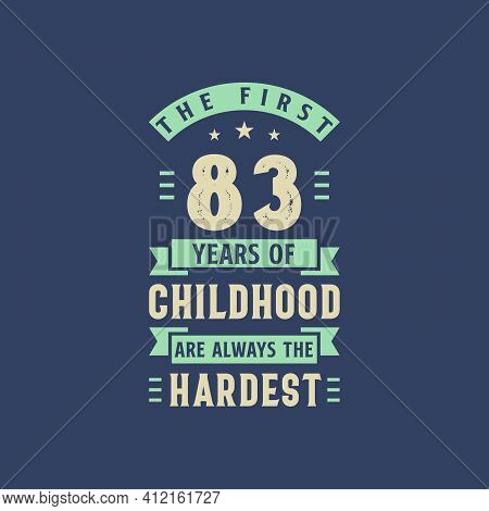 The First 83 Years Of Childhood Are Always The Hardest, 83 Years Old Birthday Celebration
