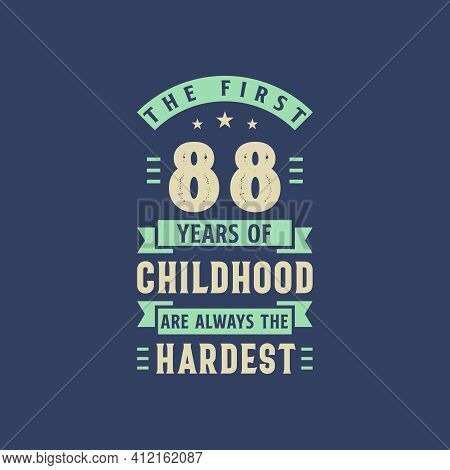 The First 88 Years Of Childhood Are Always The Hardest, 88 Years Old Birthday Celebration