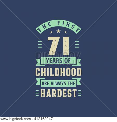 The First 71 Years Of Childhood Are Always The Hardest, 71 Years Old Birthday Celebration