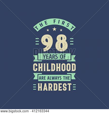 The First 98 Years Of Childhood Are Always The Hardest, 98 Years Old Birthday Celebration