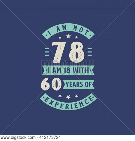 I Am Not 78, I Am 18 With 60 Years Of Experience - 78 Years Old Birthday Celebration