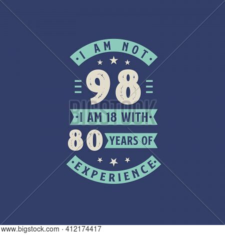 I Am Not 98, I Am 18 With 80 Years Of Experience - 98 Years Old Birthday Celebration
