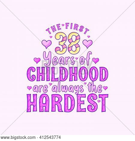 33rd Birthday Celebration, The First 33 Years Of Childhood Are Always The Hardest