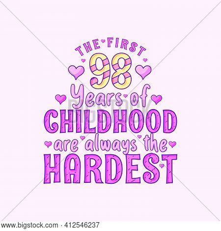 98th Birthday Celebration, The First 98 Years Of Childhood Are Always The Hardest