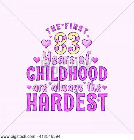 83rd Birthday Celebration, The First 83 Years Of Childhood Are Always The Hardest