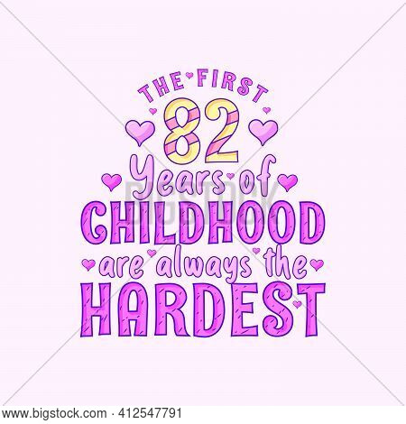 82nd Birthday Celebration, The First 82 Years Of Childhood Are Always The Hardest