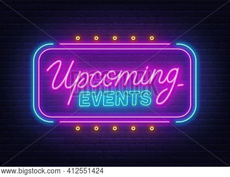 Upcoming Events Neon Sign On Brick Wall Background.